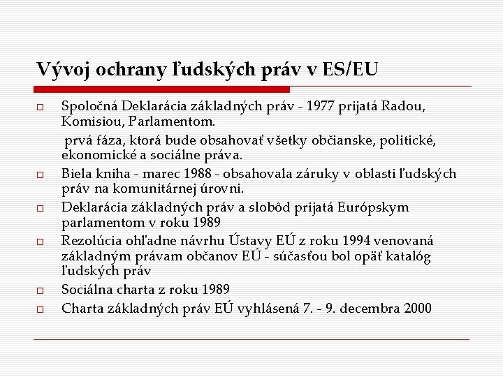 Vývoj ochrany ľudských práv v ES/EU Spoločná Deklarácia základných práv - 1977 prijatá Radou,