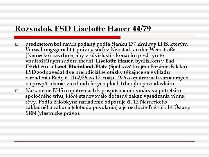 Rozsudok ESD Liselotte Hauer 44/79 predmetom bol návrh podaný podľa článku 177 Zmluvy EHS,