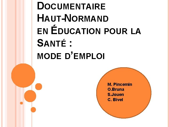 DOCUMENTAIRE HAUT-NORMAND EN ÉDUCATION POUR LA SANTÉ : MODE D’EMPLOI M. Pincemin O. Bruna