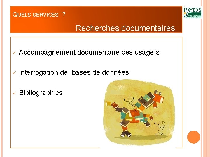 QUELS SERVICES ? Recherches documentaires Accompagnement documentaire des usagers Interrogation de bases de données