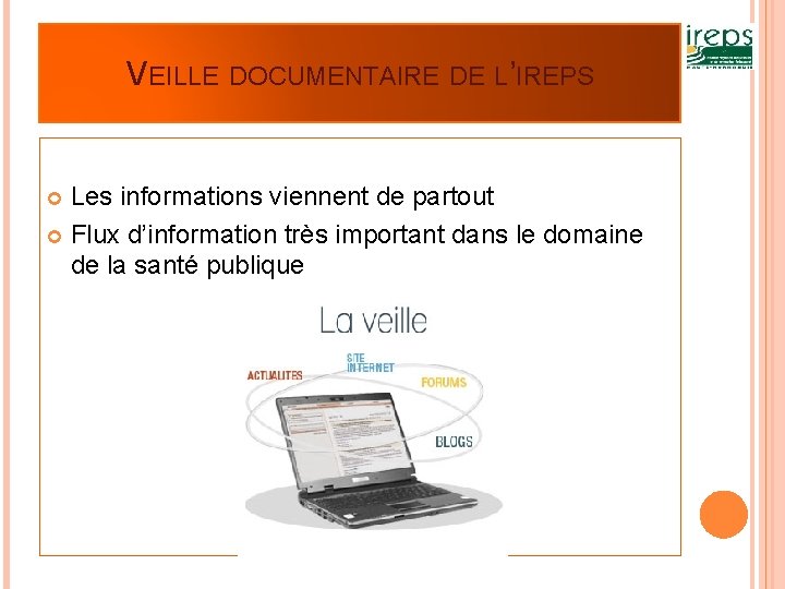 VEILLE DOCUMENTAIRE DE L’IREPS Les informations viennent de partout Flux d’information très important dans