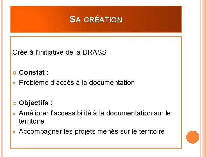 SA CRÉATION Crée à l’initiative de la DRASS Constat : Problème d’accès à la