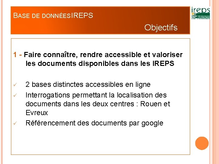 BASE DE DONNÉES IREPS Objectifs 1 - Faire connaître, rendre accessible et valoriser les