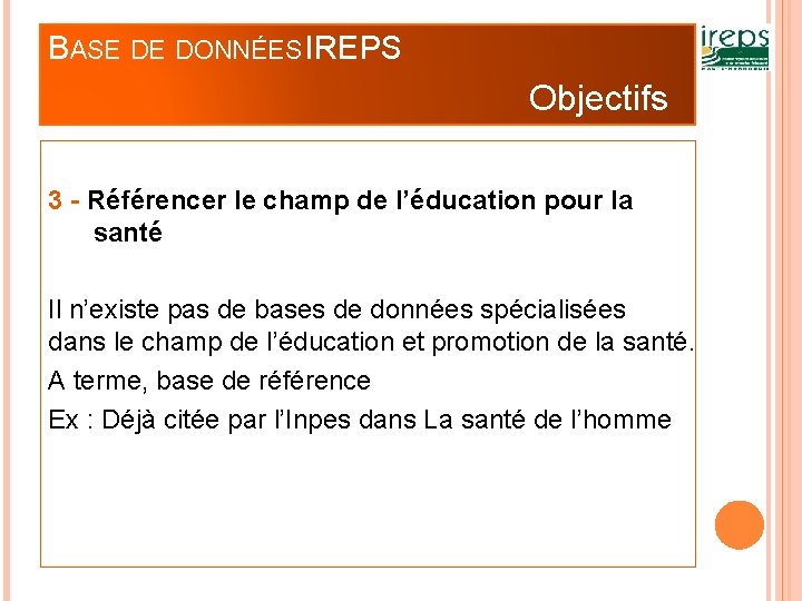 BASE DE DONNÉES IREPS Objectifs 3 - Référencer le champ de l’éducation pour la