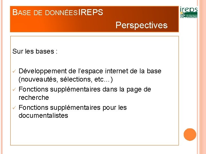 BASE DE DONNÉES IREPS Perspectives Sur les bases : Développement de l’espace internet de