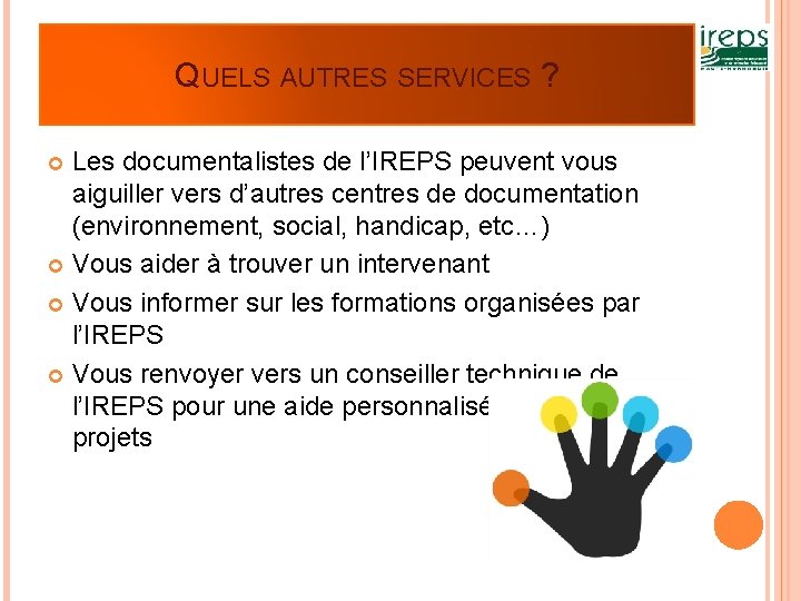 QUELS AUTRES SERVICES ? Les documentalistes de l’IREPS peuvent vous aiguiller vers d’autres centres