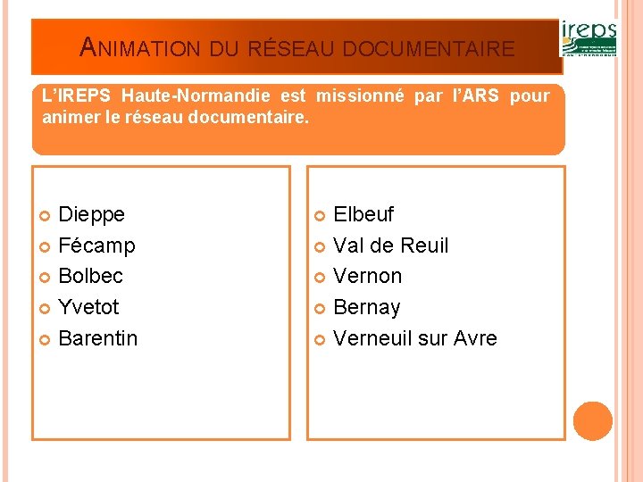 ANIMATION DU RÉSEAU DOCUMENTAIRE L’IREPS Haute-Normandie est missionné par l’ARS pour animer le réseau