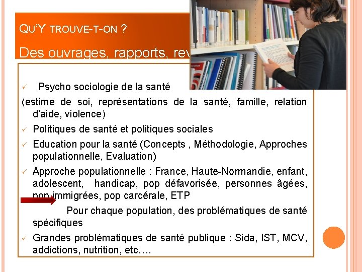 QU’Y TROUVE-T-ON ? Des ouvrages, rapports, revue Psycho sociologie de la santé (estime de