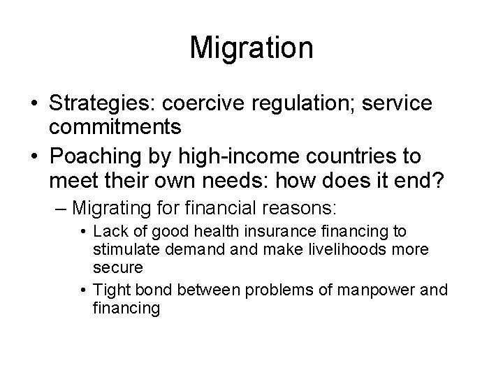 Migration • Strategies: coercive regulation; service commitments • Poaching by high-income countries to meet Migration • Strategies: coercive regulation; service commitments • Poaching by high-income countries to meet