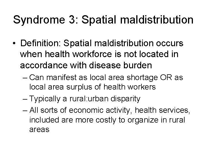 Syndrome 3: Spatial maldistribution • Definition: Spatial maldistribution occurs when health workforce is not Syndrome 3: Spatial maldistribution • Definition: Spatial maldistribution occurs when health workforce is not