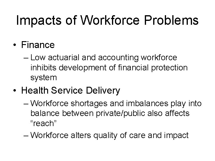 Impacts of Workforce Problems • Finance – Low actuarial and accounting workforce inhibits development Impacts of Workforce Problems • Finance – Low actuarial and accounting workforce inhibits development
