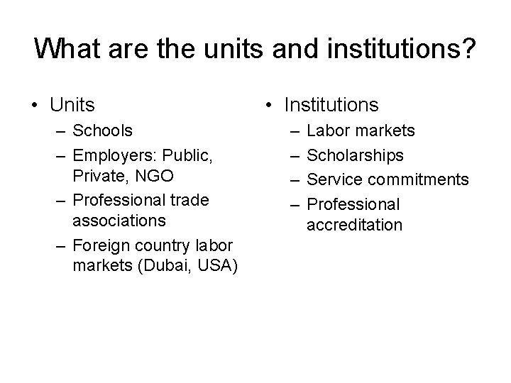 What are the units and institutions? • Units – Schools – Employers: Public, Private, What are the units and institutions? • Units – Schools – Employers: Public, Private,
