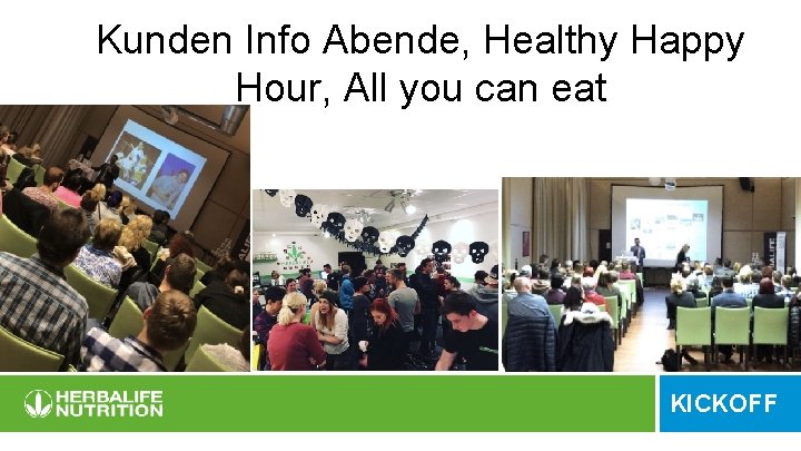 Kunden Info Abende, Healthy Happy Hour, All you can eat KICKOFF 