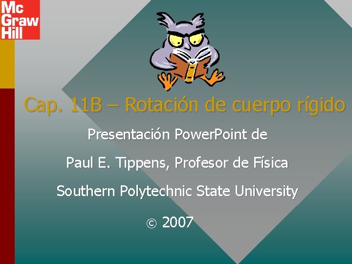 Cap. 11 B – Rotación de cuerpo rígido Presentación Power. Point de Paul E.