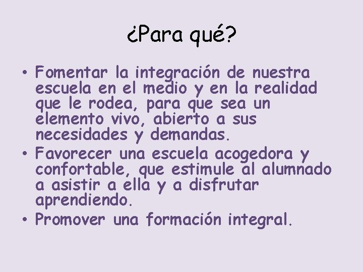 ¿Para qué? • Fomentar la integración de nuestra escuela en el medio y en