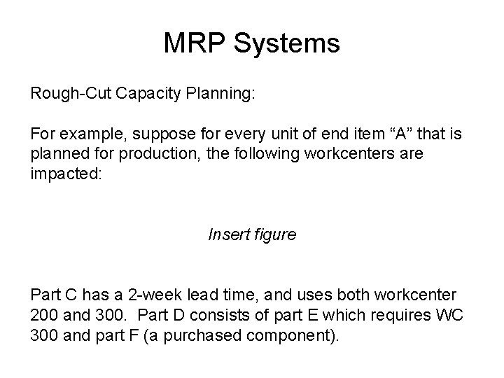 MRP Systems Rough-Cut Capacity Planning: For example, suppose for every unit of end item
