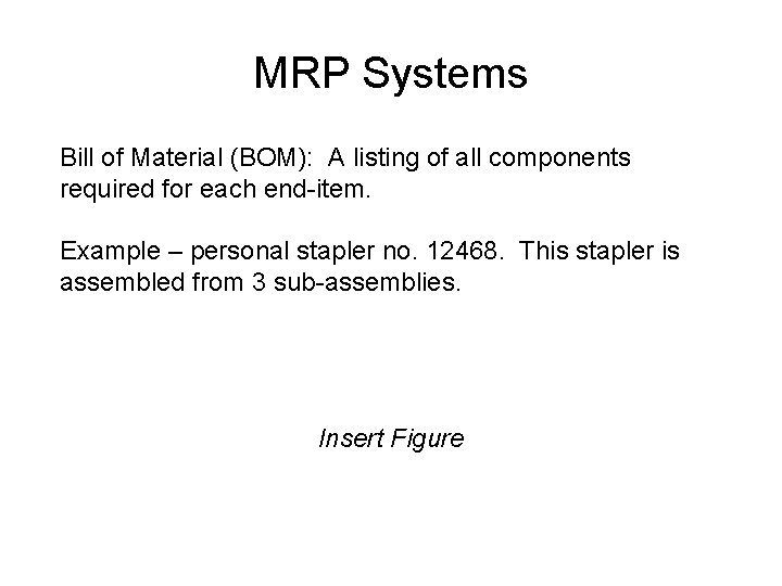 MRP Systems Bill of Material (BOM): A listing of all components required for each