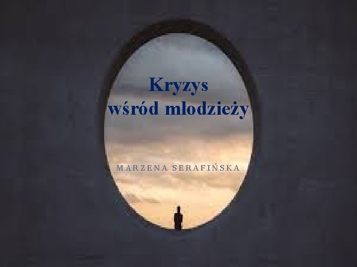 Kryzys wśród młodzieży MARZENA SERAFIŃSKA 