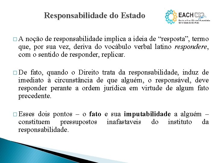 Responsabilidade do Estado � A noção de responsabilidade implica a ideia de “resposta”, termo
