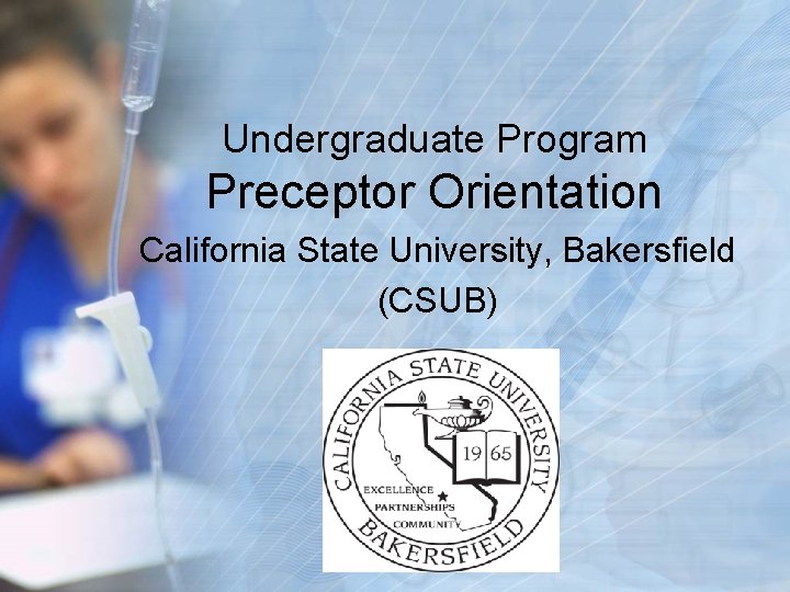 Undergraduate Program Preceptor Orientation California State University, Bakersfield (CSUB) 