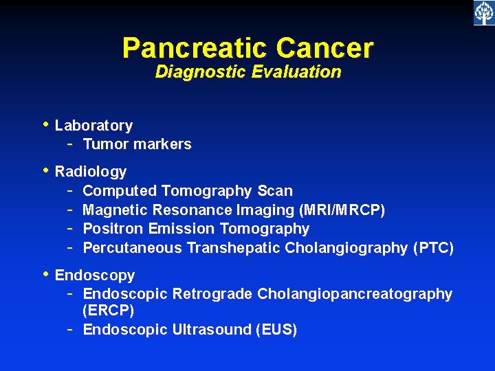 Pancreatic Cancer Diagnostic Evaluation • Laboratory - Tumor markers • Radiology - Computed Tomography