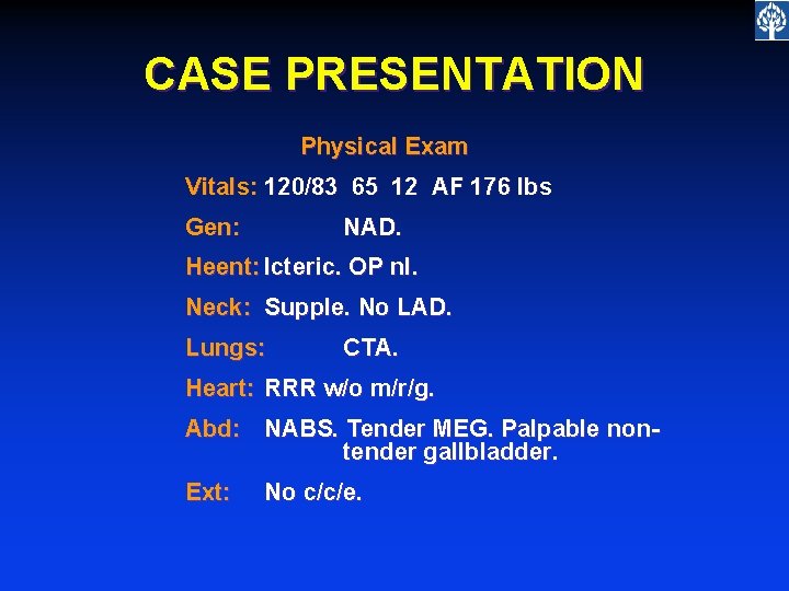 CASE PRESENTATION Physical Exam Vitals: 120/83 65 12 AF 176 lbs Gen: NAD. Heent: