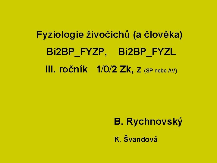 Fyziologie živočichů (a člověka) Bi 2 BP_FYZP, Bi 2 BP_FYZL III. ročník 1/0/2 Zk,