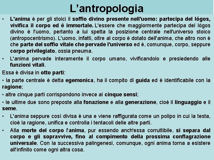 L’antropologia • L'anima è per gli stoici il soffio divino presente nell'uomo: partecipa del