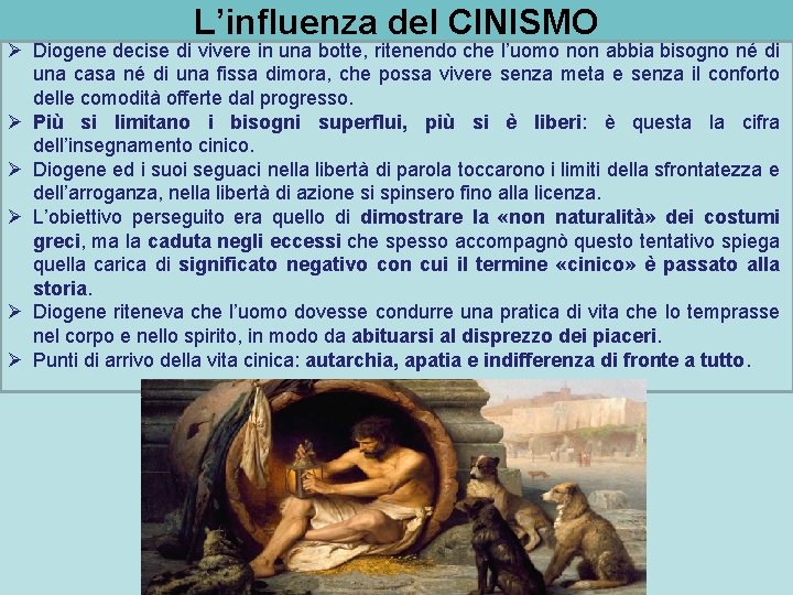 L’influenza del CINISMO Ø Diogene decise di vivere in una botte, ritenendo che l’uomo