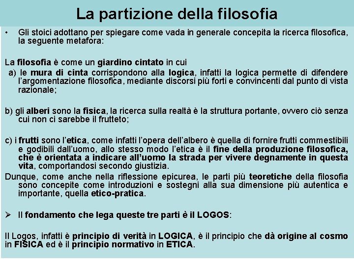La partizione della filosofia • Gli stoici adottano per spiegare come vada in generale