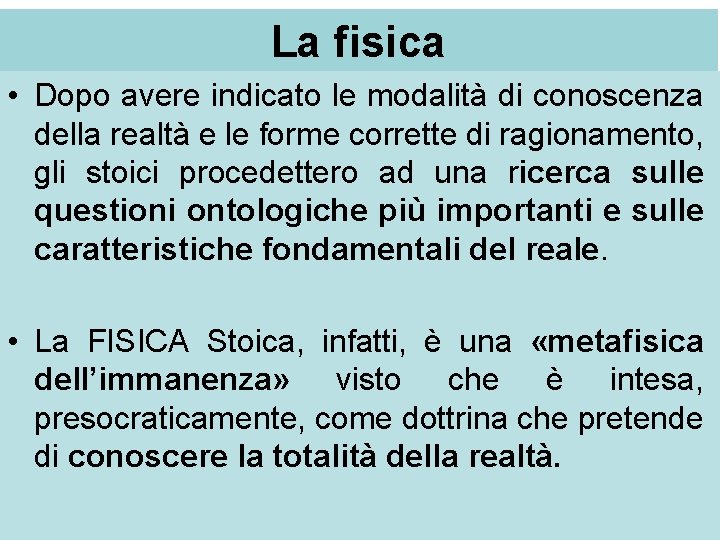 La fisica • Dopo avere indicato le modalità di conoscenza della realtà e le