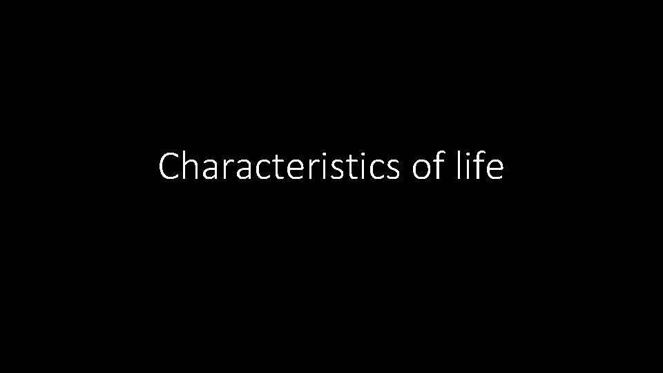 Characteristics of life 