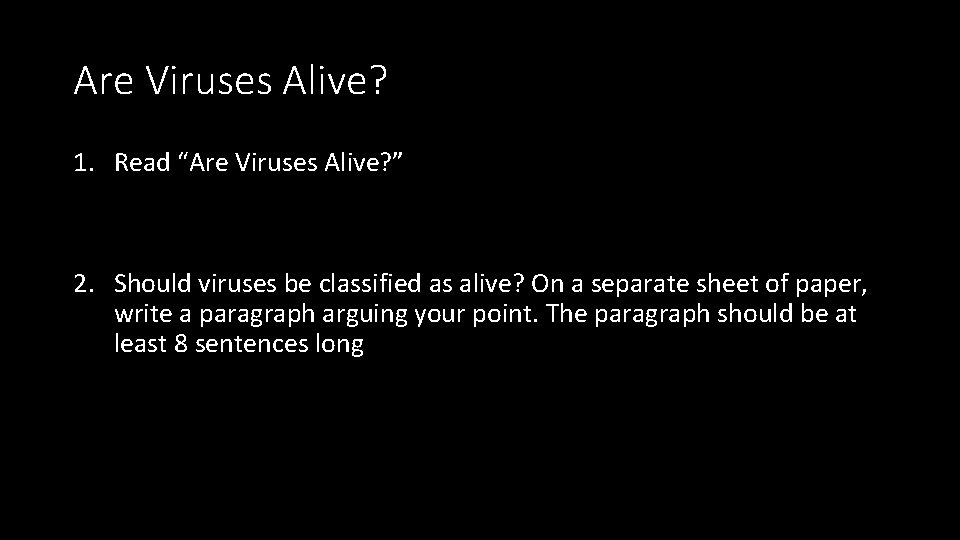 Are Viruses Alive? 1. Read “Are Viruses Alive? ” 2. Should viruses be classified