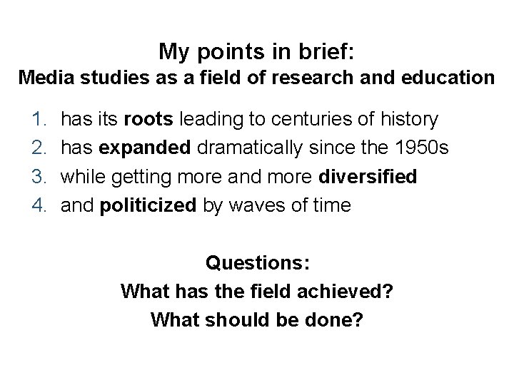 My points in brief: Media studies as a field of research and education 1.