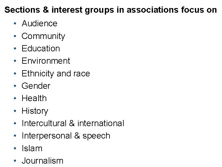 Sections & interest groups in associations focus on • • • Audience Community Education