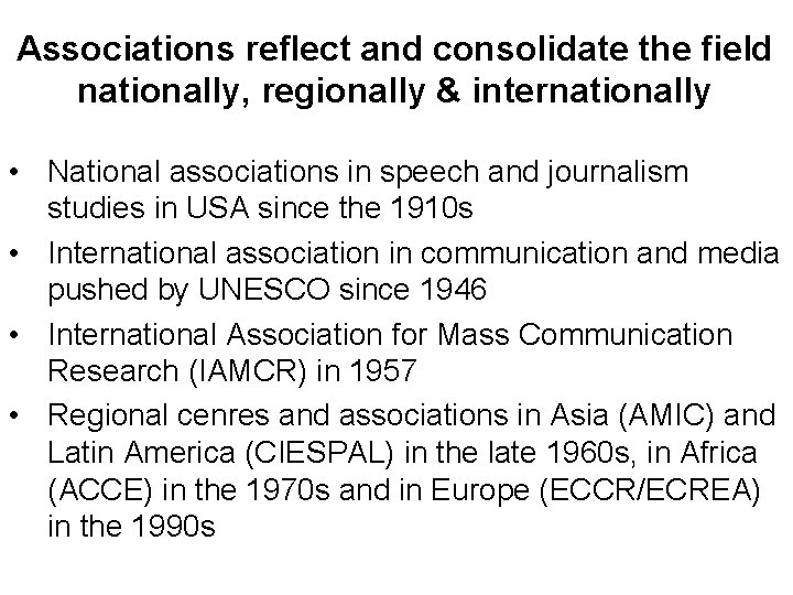 Associations reflect and consolidate the field nationally, regionally & internationally • National associations in