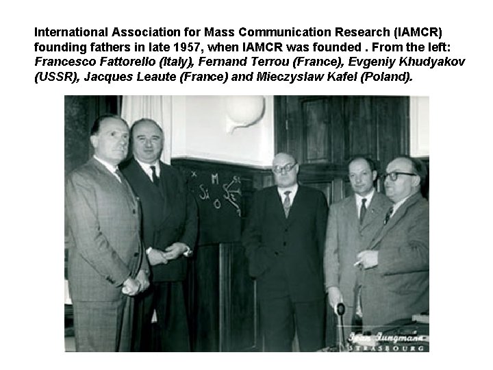 International Association for Mass Communication Research (IAMCR) founding fathers in late 1957, when IAMCR