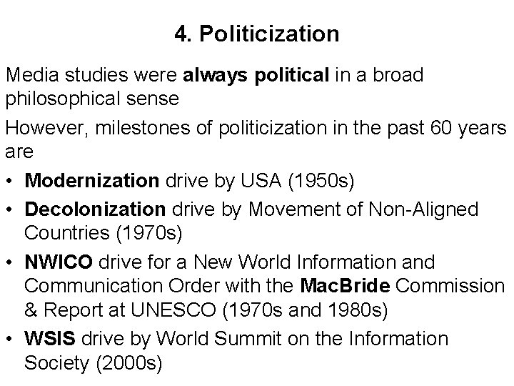 4. Politicization Media studies were always political in a broad philosophical sense However, milestones