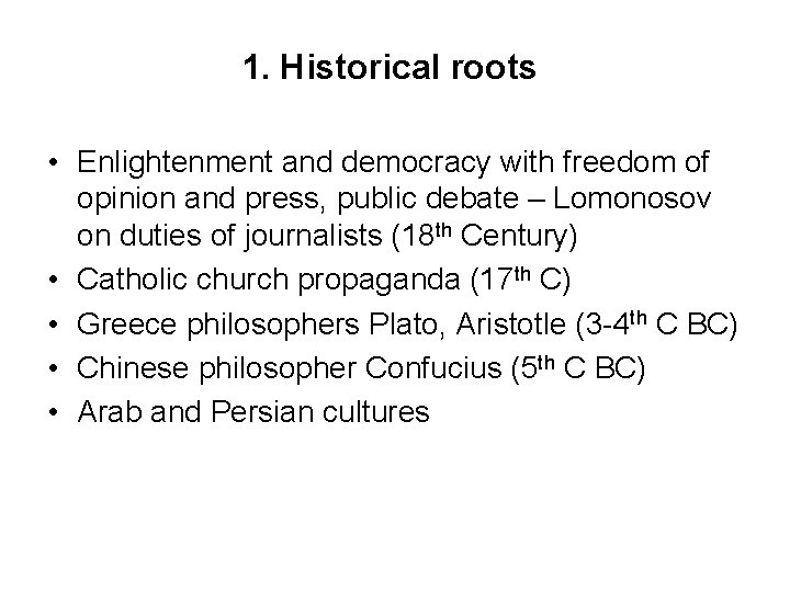 1. Historical roots • Enlightenment and democracy with freedom of opinion and press, public