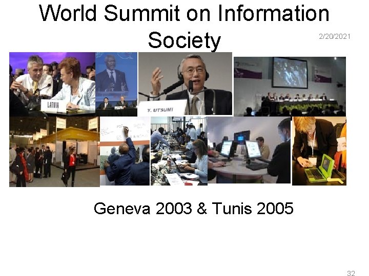 World Summit on Information Society 2/20/2021 Geneva 2003 & Tunis 2005 32 