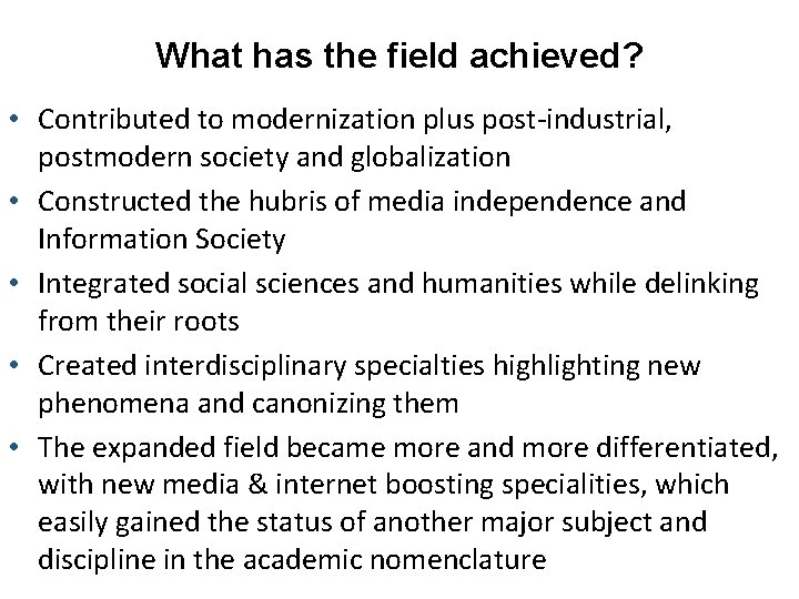 What has the field achieved? • Contributed to modernization plus post-industrial, postmodern society and