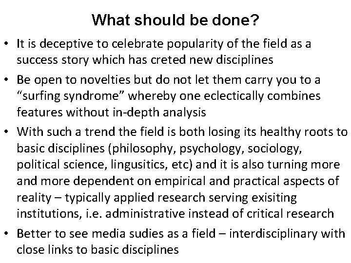 What should be done? • It is deceptive to celebrate popularity of the field