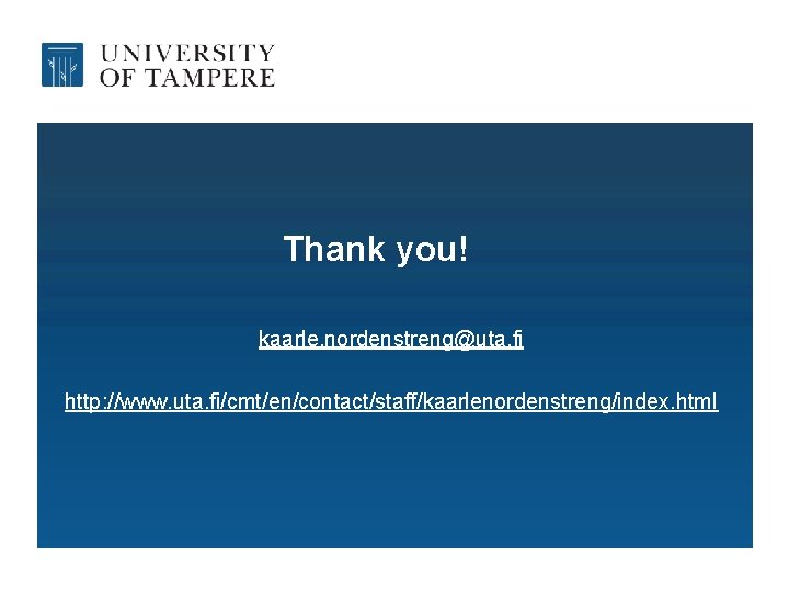 Thank you! kaarle. nordenstreng@uta. fi http: //www. uta. fi/cmt/en/contact/staff/kaarlenordenstreng/index. html 