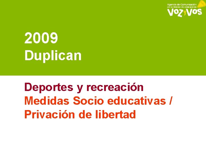 2009 Duplican Deportes y recreación Medidas Socio educativas / Privación de libertad 