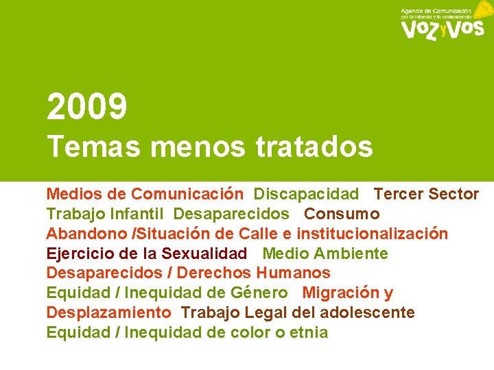 2009 Temas menos tratados Medios de Comunicación Discapacidad Tercer Sector Trabajo Infantil Desaparecidos Consumo