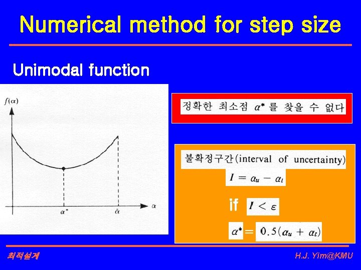 Numerical method for step size Unimodal function if = 최적설계 H. J. Yim@KMU 