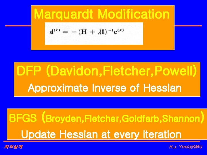 Marquardt Modification DFP (Davidon, Fletcher, Powell) Approximate Inverse of Hessian BFGS (Broyden, Fletcher, Goldfarb,