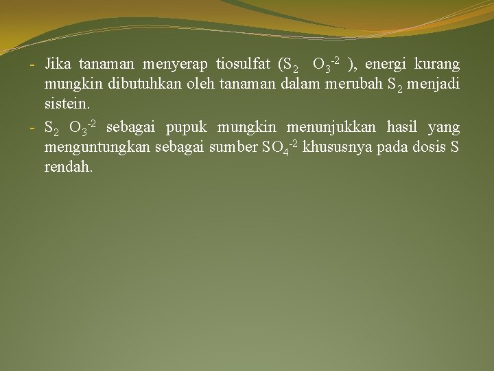 - Jika tanaman menyerap tiosulfat (S 2 O 3 -2 ), energi kurang mungkin - Jika tanaman menyerap tiosulfat (S 2 O 3 -2 ), energi kurang mungkin