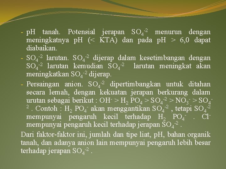 - p. H tanah. Potensial jerapan SO 4 -2 menurun dengan meningkatnya p. H - p. H tanah. Potensial jerapan SO 4 -2 menurun dengan meningkatnya p. H