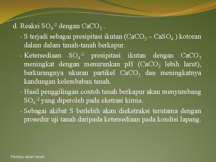 d. Reaksi SO 4 -2 dengan Ca. CO 3. - S terjadi sebagai presipitasi